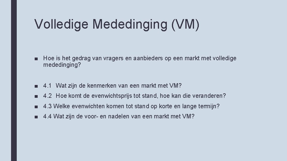 Volledige Mededinging (VM) ■ Hoe is het gedrag van vragers en aanbieders op een
