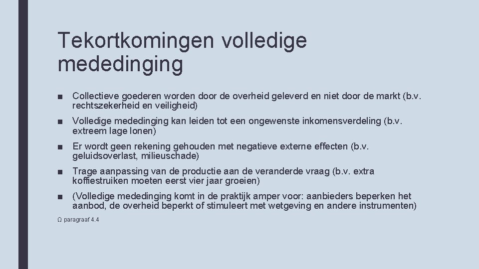 Tekortkomingen volledige mededinging ■ Collectieve goederen worden door de overheid geleverd en niet door
