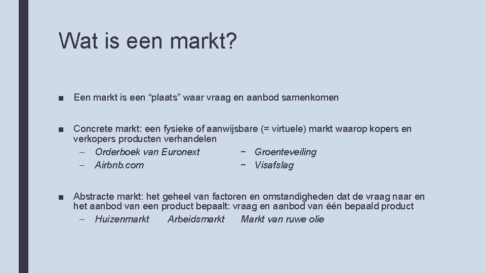 Wat is een markt? ■ Een markt is een “plaats” waar vraag en aanbod