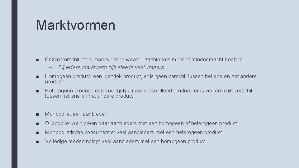 Marktvormen ■ Er zijn verschillende marktvormen waarbij aanbieders meer of minder macht hebben –