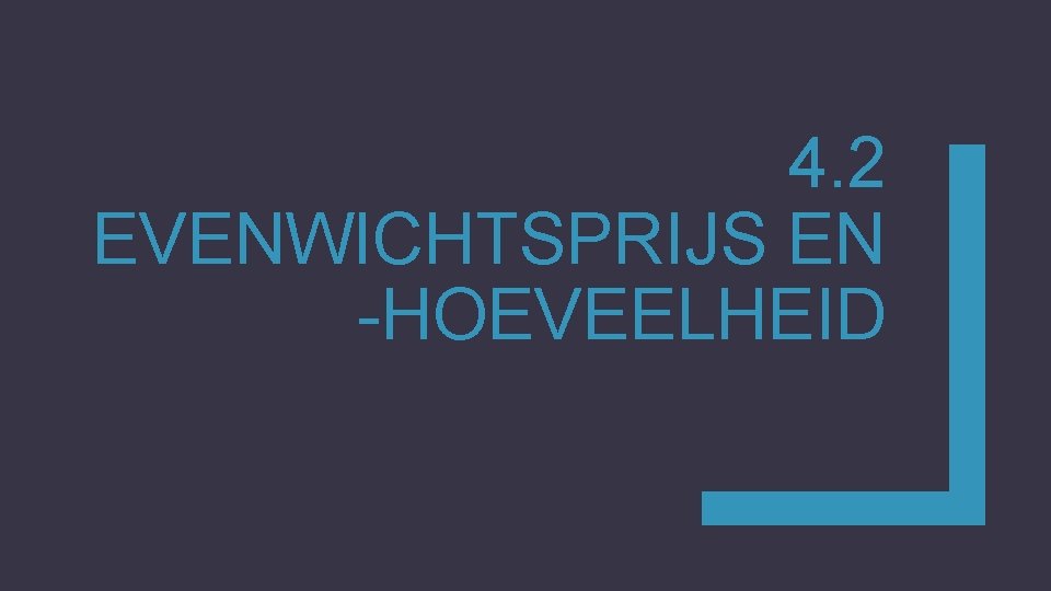 4. 2 EVENWICHTSPRIJS EN -HOEVEELHEID 