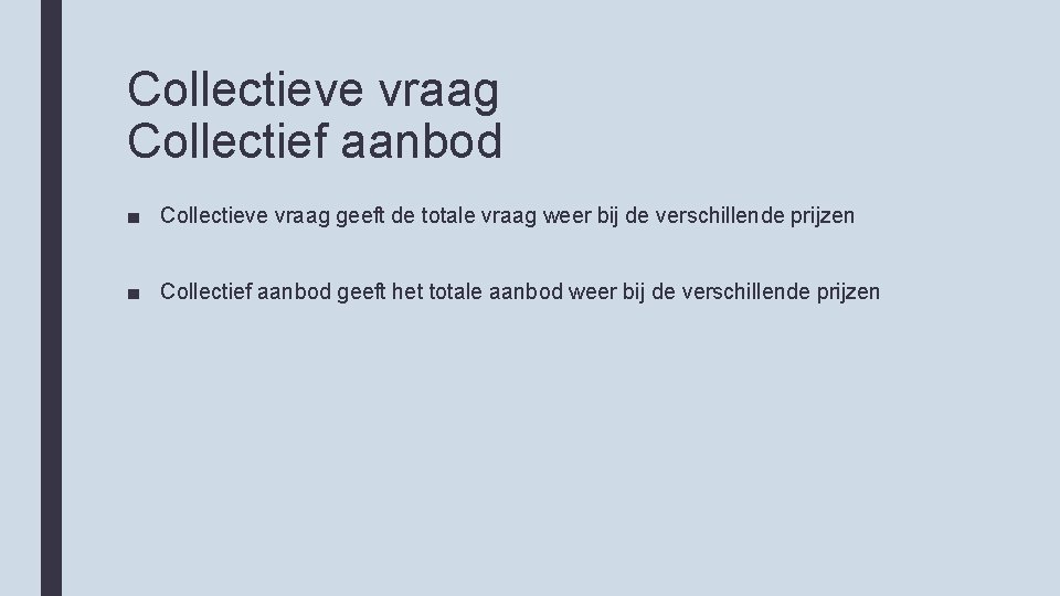Collectieve vraag Collectief aanbod ■ Collectieve vraag geeft de totale vraag weer bij de