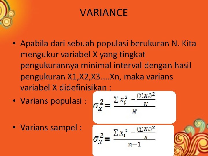 VARIANCE • Apabila dari sebuah populasi berukuran N. Kita mengukur variabel X yang tingkat