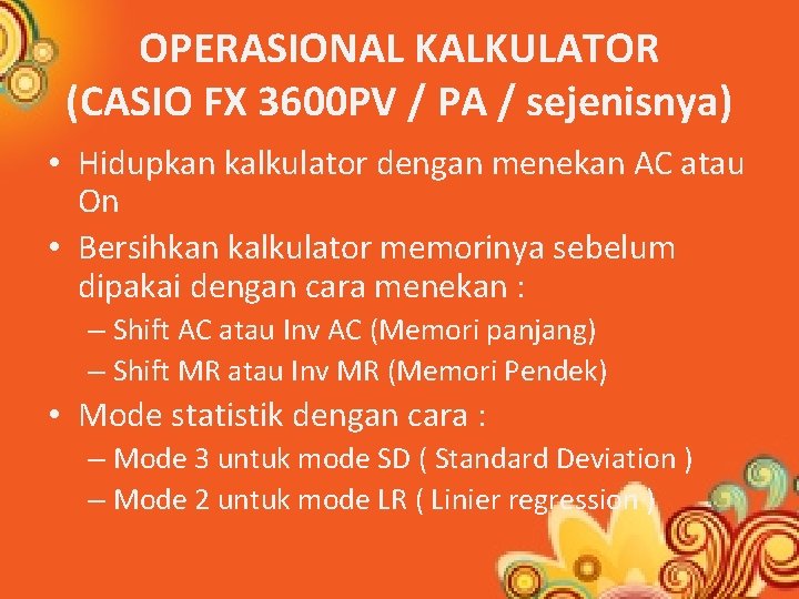 OPERASIONAL KALKULATOR (CASIO FX 3600 PV / PA / sejenisnya) • Hidupkan kalkulator dengan
