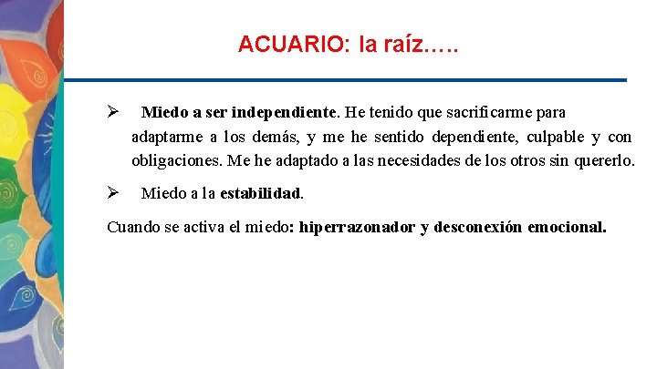 ACUARIO: la raíz…. . Ø Ø Miedo a ser independiente. He tenido que sacrificarme