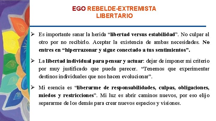 EGO REBELDE-EXTREMISTA LIBERTARIO Ø Es importante sanar la herida “libertad versus estabilidad”. No culpar