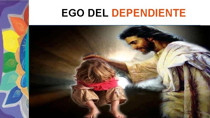 EGO DÉBIL, INSEGURO, SALVADOR-VÍCTIMA, AISLADO, RETIRADO DEL MUNDO, OCULTAR (MENTIRAS), PASIVIDAD EGO DEL DEPENDIENTE