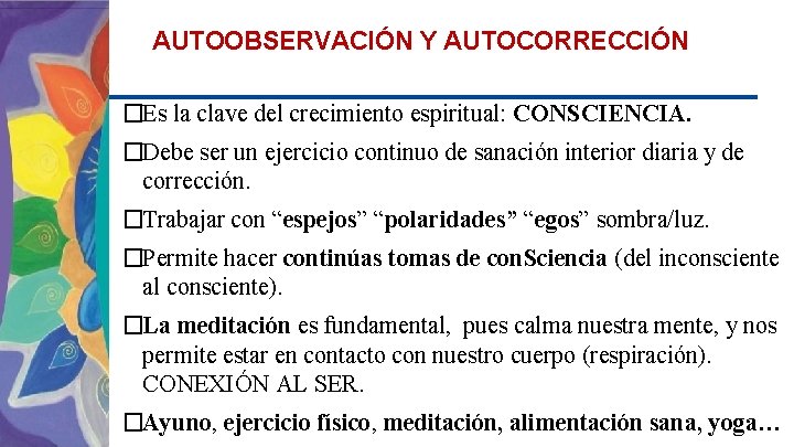 AUTOOBSERVACIÓN Y AUTOCORRECCIÓN �Es la clave del crecimiento espiritual: CONSCIENCIA. �Debe ser un ejercicio