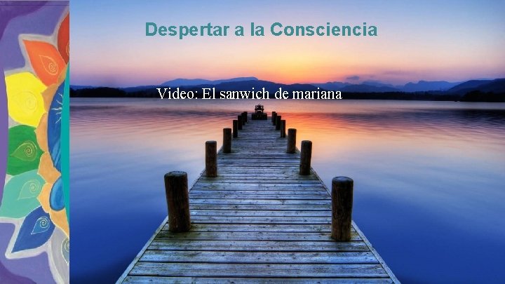 Despertar a la Consciencia Video: El sanwich de mariana 