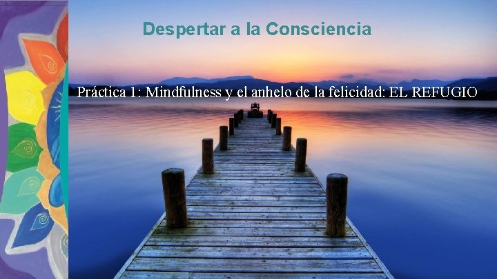 Despertar a la Consciencia Práctica 1: Mindfulness y el anhelo de la felicidad: EL