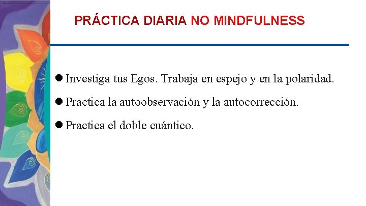 PRÁCTICA DIARIA NO MINDFULNESS Investiga tus Egos. Trabaja en espejo y en la polaridad.