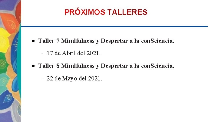 PRÓXIMOS TALLERES ● Taller 7 Mindfulness y Despertar a la con. Sciencia. - 17