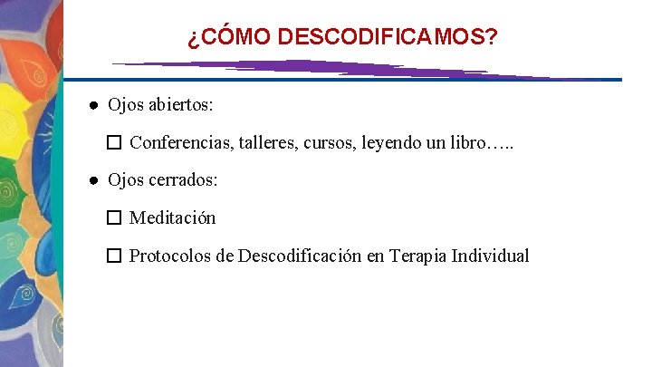 ¿CÓMO DESCODIFICAMOS? ● Ojos abiertos: � Conferencias, talleres, cursos, leyendo un libro…. . ●