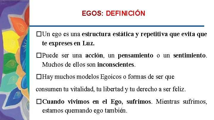 EGOS: DEFINICIÓN �Un ego es una estructura estática y repetitiva que evita que te