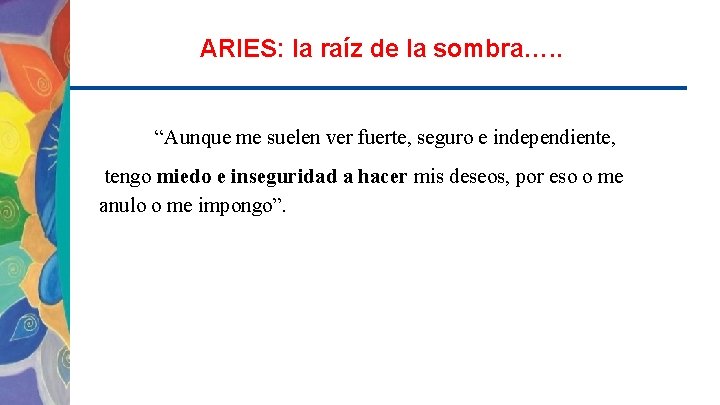 ARIES: la raíz de la sombra…. . “Aunque me suelen ver fuerte, seguro e