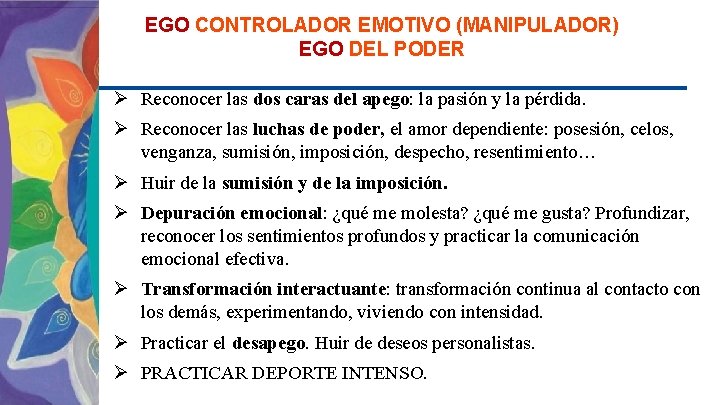 EGO CONTROLADOR EMOTIVO (MANIPULADOR) EGO DEL PODER Ø Reconocer las dos caras del apego: