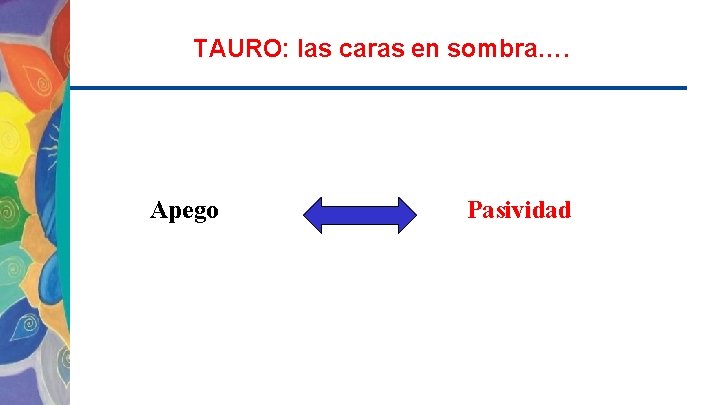 TAURO: las caras en sombra…. Apego Pasividad 