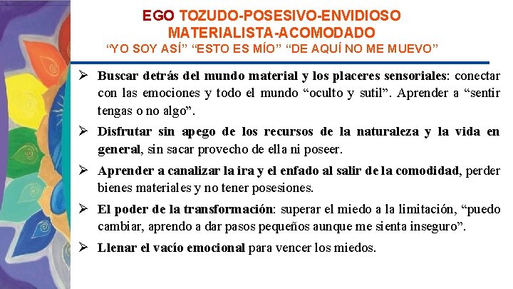 EGO TOZUDO-POSESIVO-ENVIDIOSO MATERIALISTA-ACOMODADO “YO SOY ASÍ” “ESTO ES MÍO” “DE AQUÍ NO ME MUEVO”