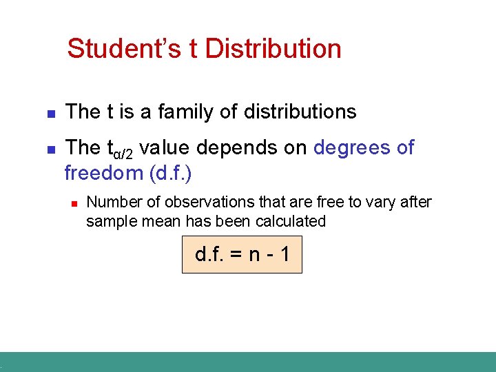 . Student’s t Distribution n n The t is a family of distributions The