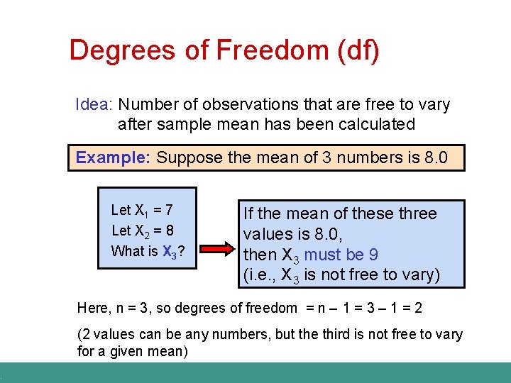 . Degrees of Freedom (df) Idea: Number of observations that are free to vary