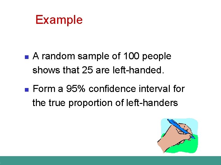 . Example n n A random sample of 100 people shows that 25 are