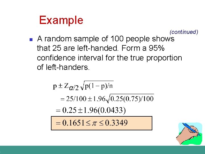 . Example (continued) n A random sample of 100 people shows that 25 are