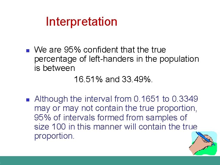 . Interpretation n n We are 95% confident that the true percentage of left-handers