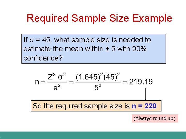 . Required Sample Size Example If = 45, what sample size is needed to