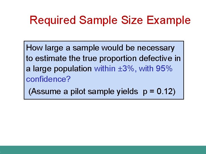 . Required Sample Size Example How large a sample would be necessary to estimate