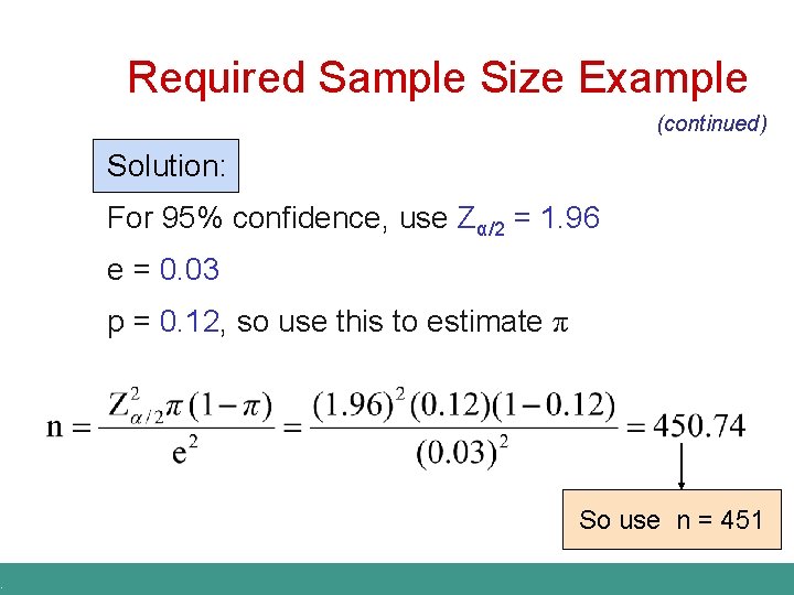 . Required Sample Size Example (continued) Solution: For 95% confidence, use Zα/2 = 1.