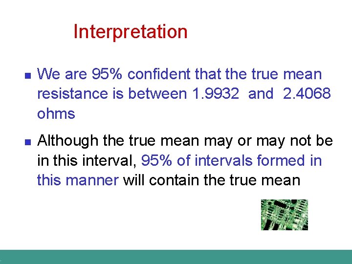 . Interpretation n n We are 95% confident that the true mean resistance is