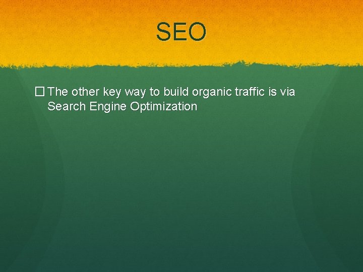 SEO � The other key way to build organic traffic is via Search Engine