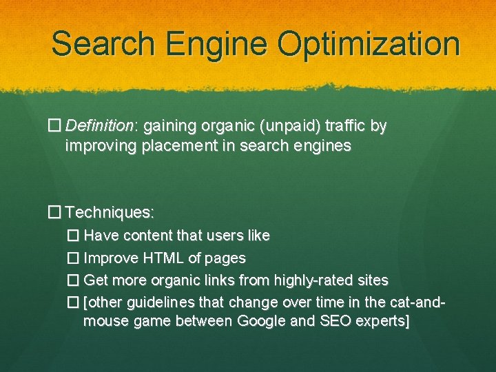 Search Engine Optimization � Definition: gaining organic (unpaid) traffic by improving placement in search