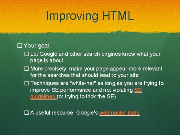 Improving HTML � Your goal: � Let Google and other search engines know what