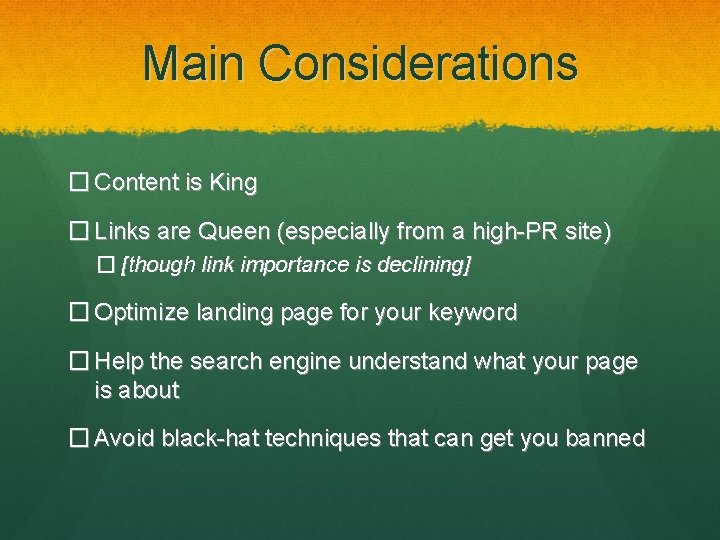 Main Considerations � Content is King � Links are Queen (especially from a high-PR