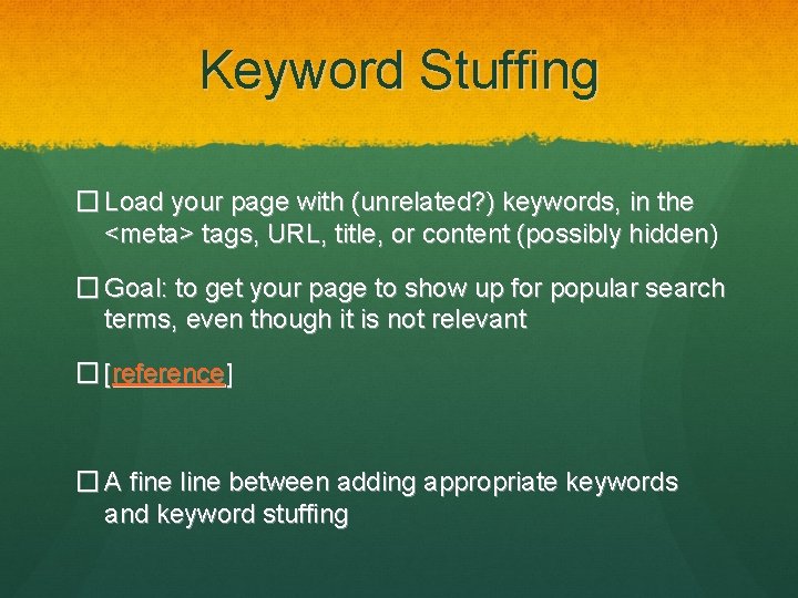 Keyword Stuffing � Load your page with (unrelated? ) keywords, in the <meta> tags,