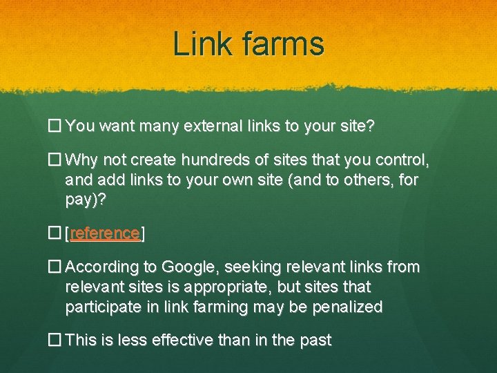 Link farms � You want many external links to your site? � Why not