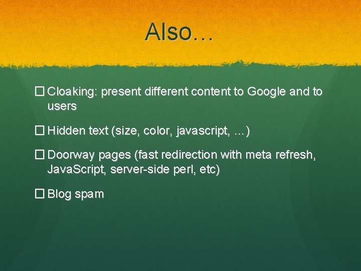 Also… � Cloaking: present different content to Google and to users � Hidden text