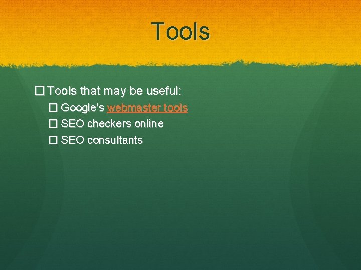 Tools � Tools that may be useful: � Google's webmaster tools � SEO checkers