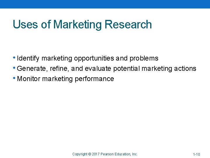 Uses of Marketing Research • Identify marketing opportunities and problems • Generate, refine, and Uses of Marketing Research • Identify marketing opportunities and problems • Generate, refine, and