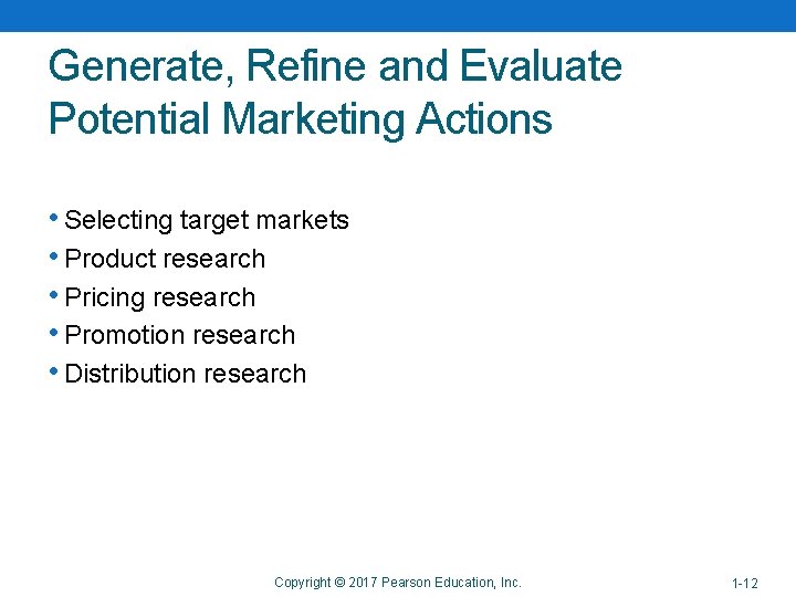 Generate, Refine and Evaluate Potential Marketing Actions • Selecting target markets • Product research Generate, Refine and Evaluate Potential Marketing Actions • Selecting target markets • Product research