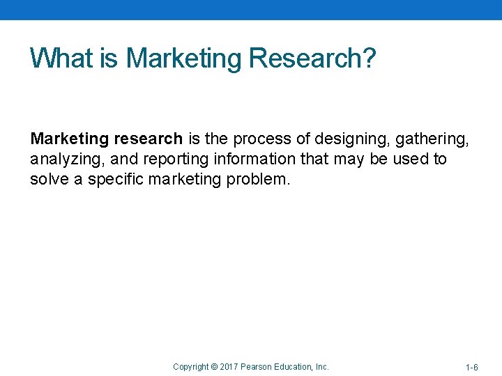 Copyright © 2014 Pearson Education, Inc. What is Marketing Research? Marketing research is the Copyright © 2014 Pearson Education, Inc. What is Marketing Research? Marketing research is the