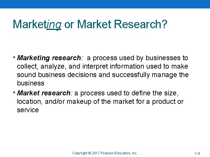 Copyright © 2014 Pearson Education, Inc. Marketing or Market Research? • Marketing research: a Copyright © 2014 Pearson Education, Inc. Marketing or Market Research? • Marketing research: a