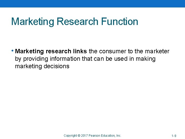 Copyright © 2014 Pearson Education, Inc. Marketing Research Function • Marketing research links the Copyright © 2014 Pearson Education, Inc. Marketing Research Function • Marketing research links the