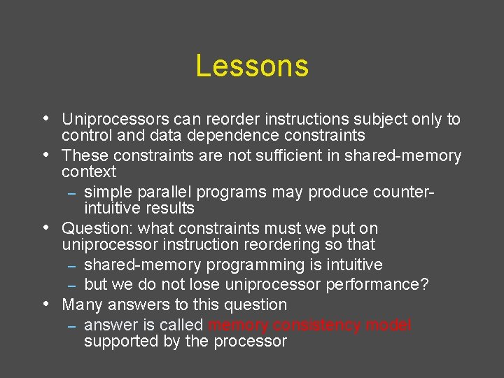 Lessons • Uniprocessors can reorder instructions subject only to • • • control and