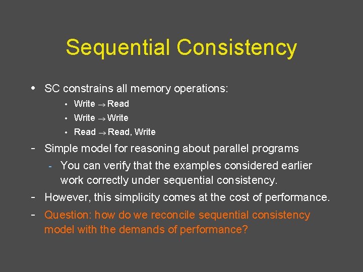 Sequential Consistency • SC constrains all memory operations: • Write Read • Write •