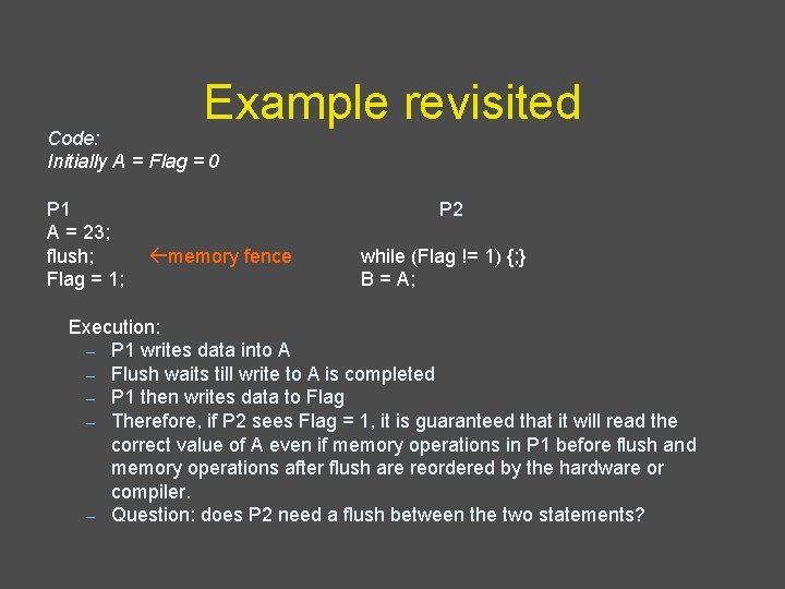 Example revisited Code: Initially A = Flag = 0 P 1 A = 23;