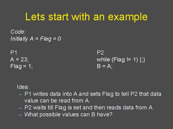 Lets start with an example Code: Initially A = Flag = 0 P 1