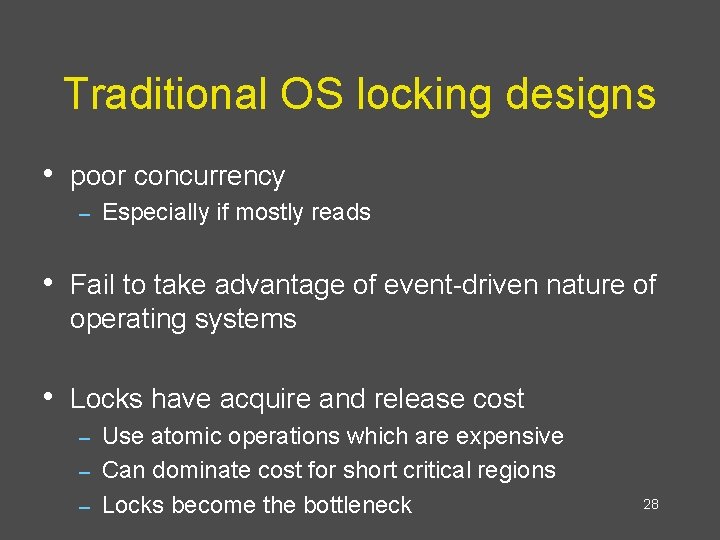 Traditional OS locking designs • poor concurrency – Especially if mostly reads • Fail