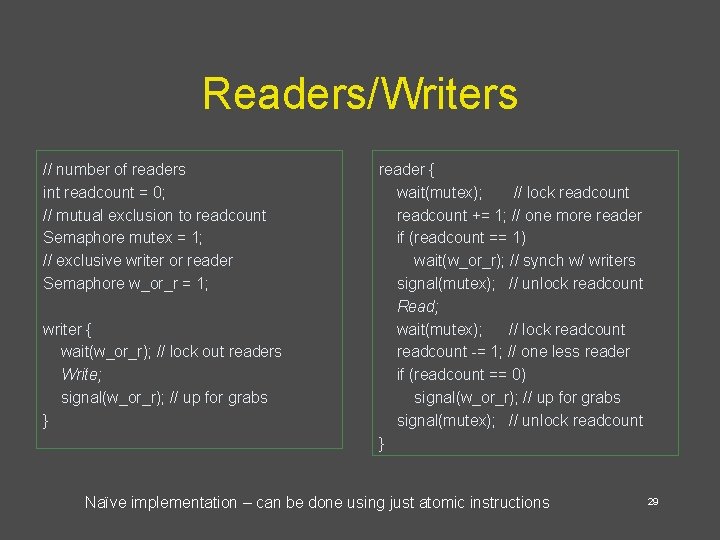 Readers/Writers // number of readers int readcount = 0; // mutual exclusion to readcount